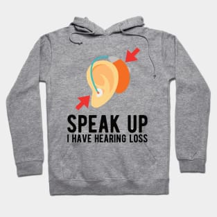 speak up i have hearing loss deaf  hearing asl  audio  impaired  sign   aid  lipread  deafness   bsl  disability communication Hoodie